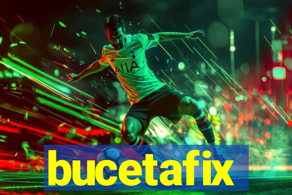 bucetafix