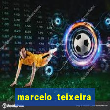 marcelo teixeira fortuna atual