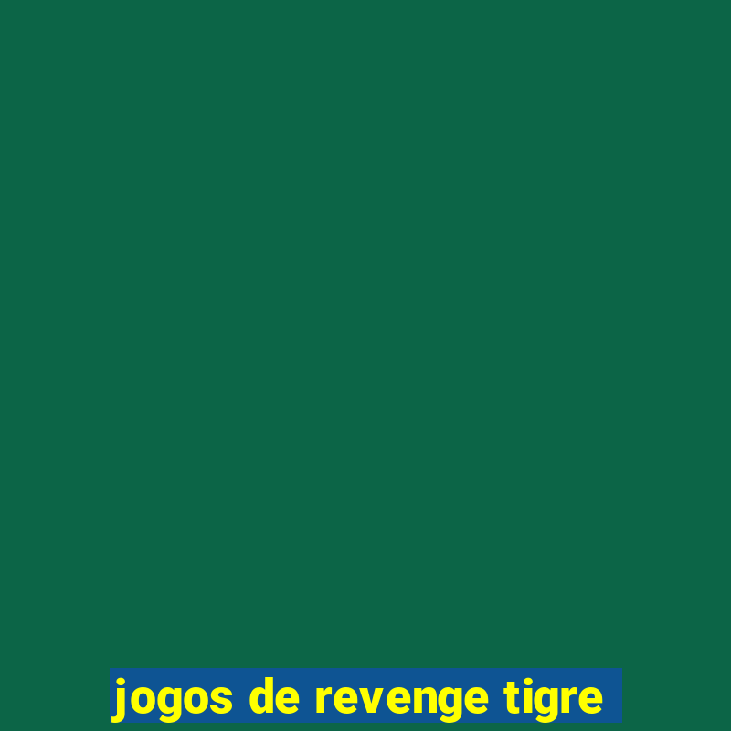 jogos de revenge tigre