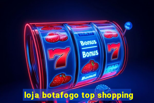 loja botafogo top shopping