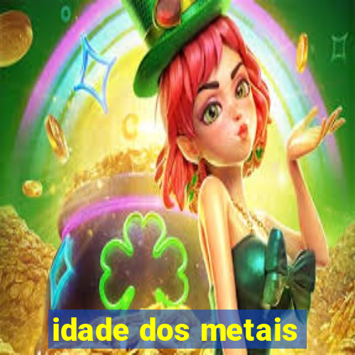 idade dos metais