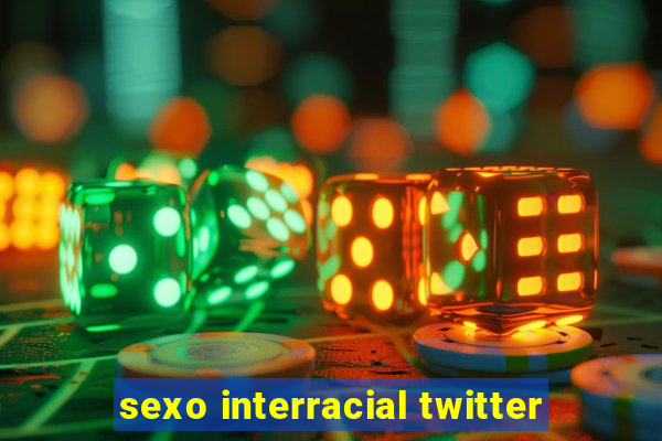 sexo interracial twitter