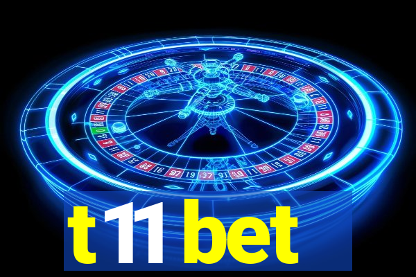 t11 bet