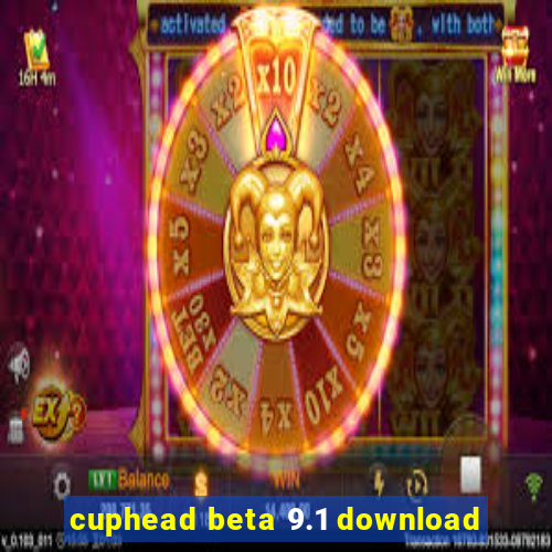 cuphead beta 9.1 download