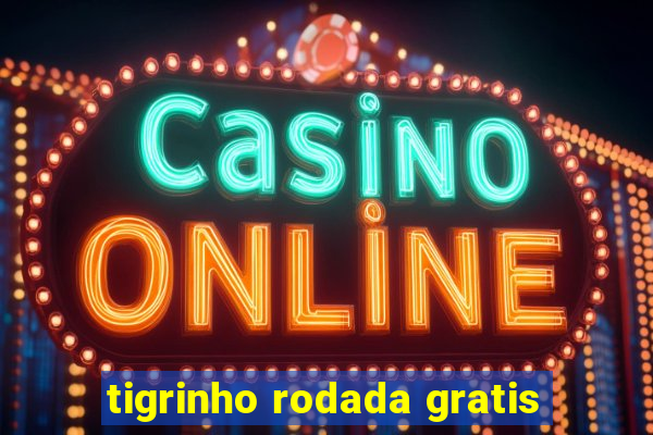 tigrinho rodada gratis