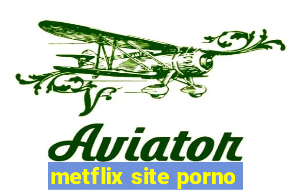 metflix site porno