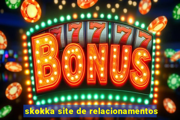 skokka site de relacionamentos