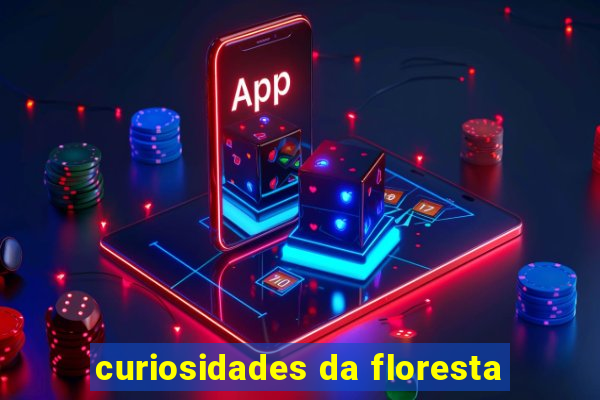 curiosidades da floresta