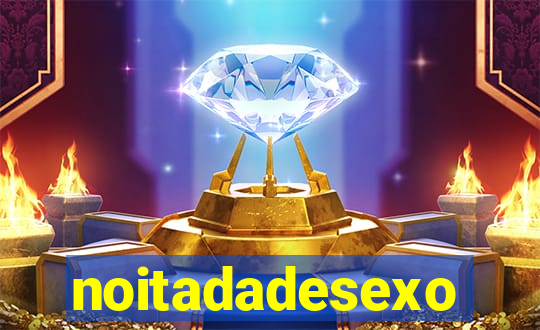 noitadadesexo