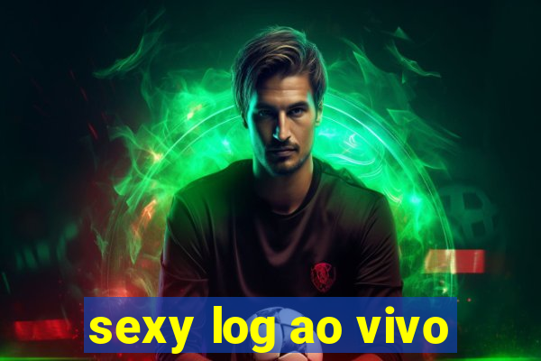 sexy log ao vivo