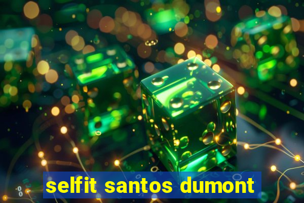 selfit santos dumont