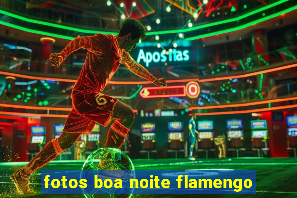 fotos boa noite flamengo