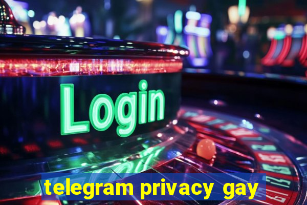 telegram privacy gay