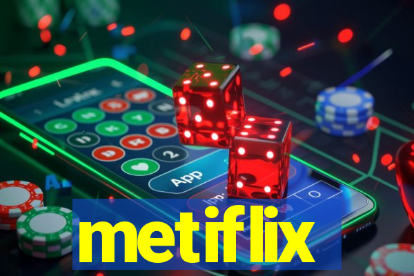 metiflix