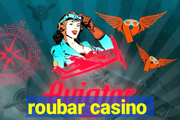 roubar casino