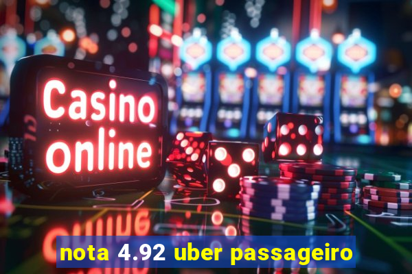 nota 4.92 uber passageiro