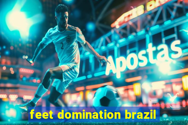 feet domination brazil