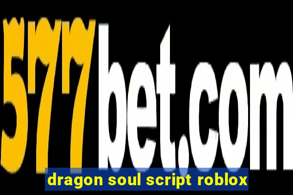 dragon soul script roblox