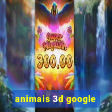 animais 3d google