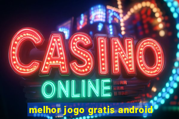 melhor jogo gratis android