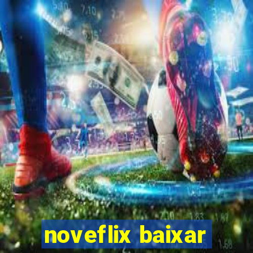 noveflix baixar